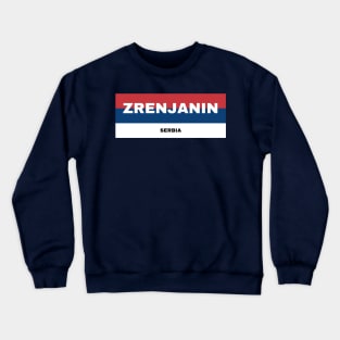 Zrenjanin City in Serbian Flag Colors Crewneck Sweatshirt